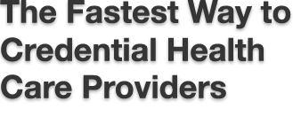 The Fastest Way to Credentialing Healthcare Providers